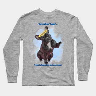 Sassy French Bulldog - They Call me an Angel Long Sleeve T-Shirt